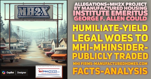 AllegationsMH2XProjectByManufacturedHousingInstituteEmeritusGeorgeF.AllenCouldHumiliateYieldLegalWoesToMHI-MHInsiderPubliclyTradedMHI.FirmsManufacturedHomes.comFactsAnalysisMHProNews