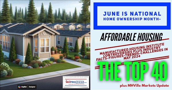 JuneNationalHomeOwnershipMonthAffordableHousingManufacturedHousingInstituteControversiesIndustryFactsFiguresTrendsChallengesMay2024TheTop40PlusMHVilleMarketsUpdateMHProNews