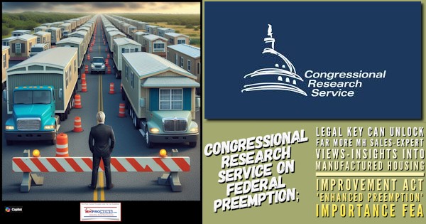 CongressionalResearchServiceCRSonFederalPreemptionLegalKeyCanUnlockFarMoreMHSalesExpertViewsInsightsIntoManufacturedHousingImprovementActEnhancedPreemptionImportanceFEA-MHProNews