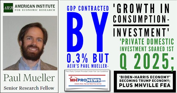 GDP_ContractedBy0.3%butAEIRsPaulMueller'GrowthInConsumptionInvestmentPrivateDomesticInvestmentSoared1stQ2025BidenHarrisEconomyBecomingTrumpEconomyPlusMHVilleFEA-MHProNews