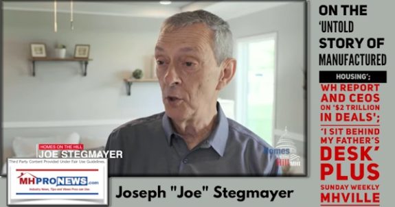 JosephJoeStegmayerOnTheUntoldStoryOfManufacturedHousingWH-ReportAndCEOsOn$2TrillionInDealsI_SitBehindMyFathersDeskPlusSundayWeeklyMHVilleHeadlinesRecapMHProNews