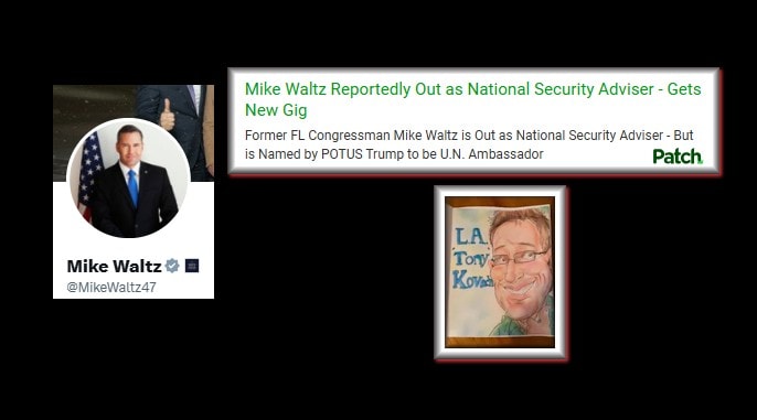 MikeWaltzReportedlyOutAsNationalSecurityAdviserGetsNewGigFormerFL_CongressmanMikeWaltzOutAsNationalSecurityAdviserButIsNamedByPOTUS_TrumpToBeU.N.AmbassadorPatchKovachMHProNews