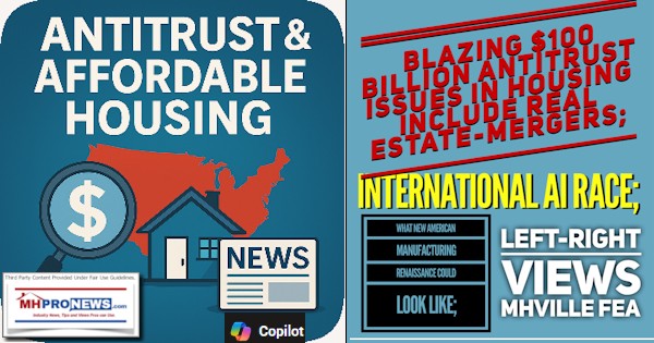 Blazing$100BillionAntitrustIssuesInHousingIncludeRealEstateMergersInternationalAIraceWhatNewAmericanManufacturingRenaissanceCouldLookLikeLeftRightViewsMHVilleFEA-MHProNews
