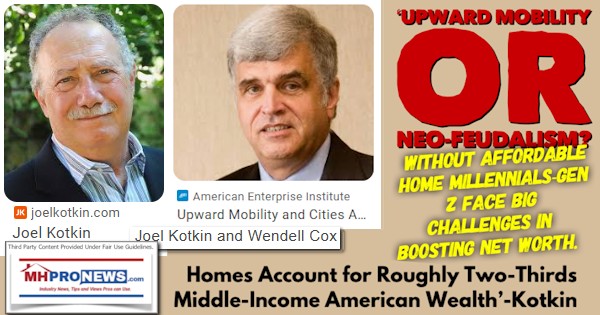 UpwardMobilityNeoFeudalismWithoutAffordableHomeMillennialsGenZfaceBigChallengesBoostingNetWorthHomesActForRoughlyTwoThirdsMiddleIncomeAmericanWealthJoelKotkinWendellCox-MHProNews