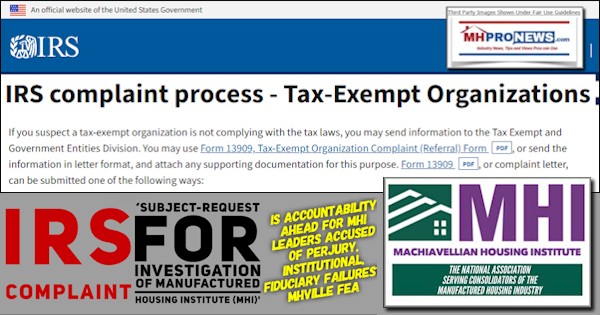 IRS_ComplaintSubjectRequestInvestigationManufacturedHousingInstituteMHIisAccountabilityAheadForMHI-LeadersAccusedPerjuryInstitutionalFiduciaryFailuresMHVilleFEA-MHProNews