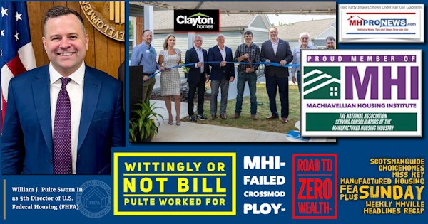 WittinglyOrNotWmBillPulteWorkedForMHIfailedCrossModPloyRoadZeroWealthScotsmanGuideCHOICEhomesMissKeyManufacturedHousingFEA;plusSundayWeeklyMHVilleHeadlinesRecapMHProNews