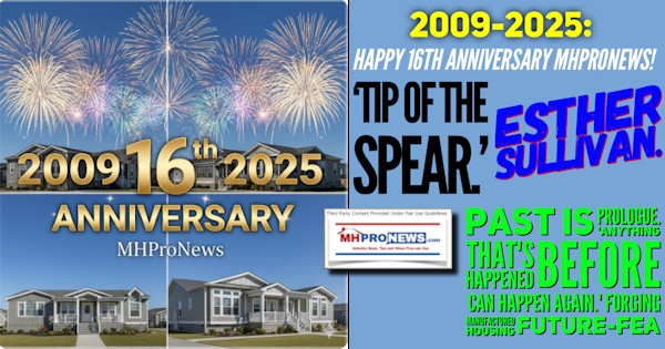 2009-2025Happy16thAnniversaryMHProNewsTipOfTheSpearEstherSullivanPastsPrologueAnythingThatsHappenedBeforeCanHappenAgainForgingManufacturedHousingFuture-FEA-MHProNews