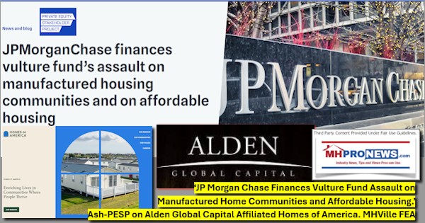 JPMorganChaseFinancesVultureFundAssaultOnManufacturedHomeCommunitiesAffordableHousingJordanAshPESPonAldenGlobalCapitalAffiliatedHomesOfAmericaMHVilleFEA-MHProNews