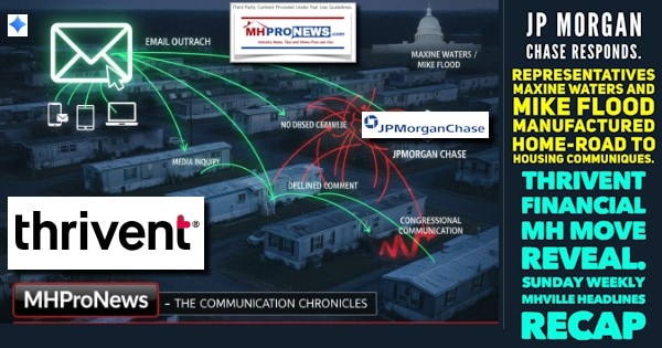 JPMorganChaseResponds.RepresentativesMaxineWatersMikeFloodManufacturedHomeROADtoHousingCommuniquesThriventFinancialMHmoveRevealSundayWeeklyMHVilleHeadlinesRecapMHProNews