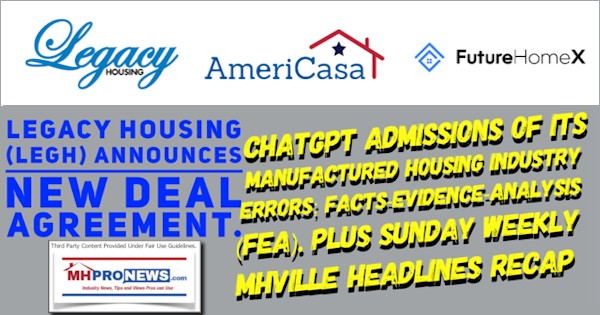 LegacyHousingLEGH_AnnouncesNewDealAgreementChatGPTadmissionsManufacturedHousingIndustryErrorsFactsEvidenceAnalysisFEAplusSundayWeeklyMHVilleHeadlinesRecapMHProNews