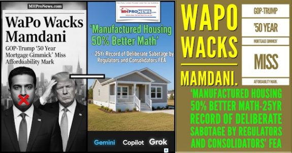 WaPoWacksMamdaniGOP-Trump50YearMortgage GimmickMissAffordabilityMark.ManufacturedHousing50tterMath25YrRecordOfDeliberateSabotageByRegulatorsAndConsolidatorsFEA