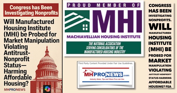 CongressHasBeenInvestigatingNonprofitsWillManufacturedHousingInstituteMHIbeProbedForMarketManipulationViolatingAntitrustNonprofitStatusHarmingAffordableHousingFEA-MHProNews