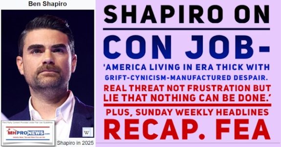 BenShapiroOnConJobAmericaLivingInEraThickWithGriftCynicismManufacturedDespairRealThreatNotFrustrationButLieThat NothingCanBeDonePlusSundayWeeklyHeadlinesRecapFEA-MHProNews