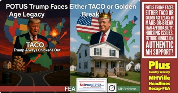 PotusTrumpFacesEitherTACOorGoldenAgeLegacyInMakeOrBreakIranAffordabilityHousingIssuesFutureHingesOnAuthenticMH SupportPlusSundayWeeklyMHVilleHeadlinesRecapFEA