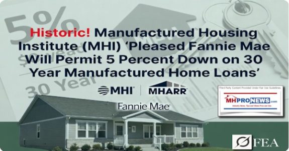 HistoricManufacturedHousingInstituteMHIpleasedFannieMaeWillPermit5PercentDownon30YearManufacturedHomeLoansMHIstatedManufacturedHousingAssociationForRegulatoryReformMHARRpleasedTooFEA
