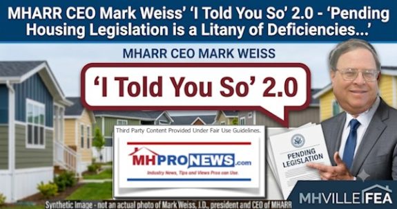 MHARRceoMarkWeissToldYouSo2PendingHousingLegislationIsaLitanyOfDeficienciesAndMissedOpportunitiesForMainstreamManufacturedHousingAndConsumersMHVilleFEA