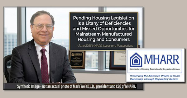 PendingHousingLegislationIsA.LitanyOfDeficienciesAndMissedOpportunitiesForMainstreamManufacturedHousingAndConsumers-MHARRissuesAndPerspectivesJune2026