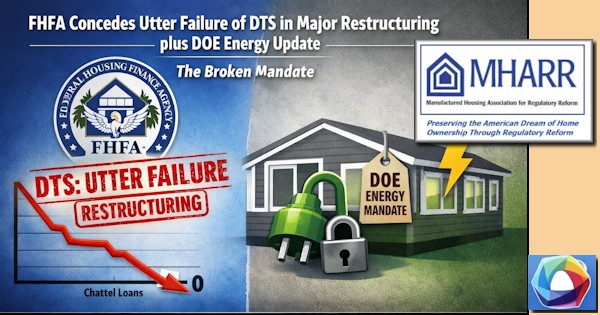 FHFAconcedesUtterFailureOfDTSinMajorRestructuringPlusDOEenergyUpdateManufacturedHousingAssocForRegulatoryReformMHARR